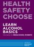 HEALTH SAFETY CHOOSE LEARN ALCOHOL BASICS. Information for MIDDLE SCHOOL STUDENTS
