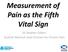 Measurement of Pain as the Fifth Vital Sign. Dr Stephen Gilbert Scottish National Lead Clinician For Chronic Pain