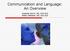 Communication and Language: An Overview. Amanda Colvin, MS, CCC-SLP Hillary Mecham, MS, CCC-SLP