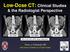 Low-Dose CT: Clinical Studies & the Radiologist Perspective