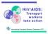 HIV/AIDS: Transport workers take action. International Transport Workers Federation (ITF)