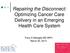 Repairing the Disconnect: Optimizing Cancer Care Delivery in an Emerging Health Care System. Tracy A Battaglia MD MPH March 20, 2013