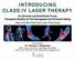 INTRODUCING CLASS IV LASER THERAPY