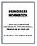 PRINCIPLES WORKBOOK A WAY TO LEARN ABOUT AND BEGIN TO APPLY SPIRITUAL PRINCIPLES IN YOUR LIFE