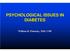 PSYCHOLOGICAL ISSUES IN DIABETES. William H. Polonsky, PhD, CDE