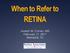 When to Refer to RETINA. Joseph M. Coney, MD February 17, 2017 Memphis, TN