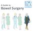 A Guide to. Bowel Surgery