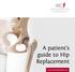 Specialists in Joint Replacement, Spinal Surgery, Orthopaedics and Sport Injuries. A patient s guide to Hip Replacement.