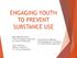 ENGAGING YOUTH TO PREVENT SUBSTANCE USE