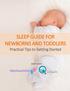 SLEEP GUIDE FOR NEWBORNS AND TODDLERS Practical Tips to Getting Started BROUGHT TO YOU BY: