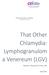 That Other Chlamydia: Lymphogranulom a Venereum (LGV)