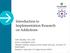 Introduction to Implementation Research on Addictions