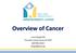 Overview of Cancer. Laura Bingell RN Transition Center Nurse for MFP (607)