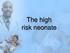 The high risk neonate
