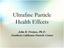 Ultrafine Particle Health Effects. John R. Froines, Ph.D. Southern California Particle Center