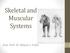 Skeletal and Muscular Systems. Asst. Prof. Dr. Wayne J. Fuller 1