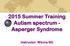 2015 Summer Training Autism spectrum - Asperger Syndrome. Instructor: Winnie NG