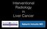 Interventional Radiology in Liver Cancer. Nakarin Inmutto MD