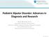 Pediatric Bipolar Disorder: Advances in Diagnosis and Research