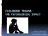 CHILDHOOD TRAUMA: THE PSYCHOLOGICAL IMPACT. Gabrielle A. Roberts, Ph.D. Licensed Clinical Psychologist Advocate Children s Hospital