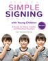 SIMPLE SIGNING. with Young Children. A Guide for Infant, Toddler, and Preschool Teachers. Revised. Carol Garboden Murray