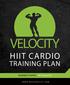 VELOCITY HIIT CARDIO TRAINING PLAN VELOCITYHIIT CARDIO & ABS PLAN 1. BEGINNER TO EXPERT HIIT Training Plan