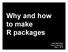 Why and how to make R packages. Bob Muscarella Aarhus University May 7, 2015