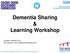 Dementia Sharing & Learning Workshop. Tuesday 24 March 2014 The Durham Centre, Belmont Industrial Estate