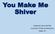 You Make Me Shiver. DaiWai M. Olson PhD RN University of Texas Southwestern Dallas, TX