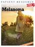 Melanoma FREE PATIENT RESOURCE. take. one A TREATMENT GUIDE FOR PATIENTS AND THEIR FAMILIES CONTENT REVIEWED BY A DISTINGUISHED MEDICAL ADVISORY BOARD