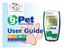 Glucose Meter. User Guide. Veterinary Monitoring System. For dog and cat use only