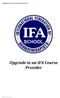 Upgrading to an IFA Course Registration Form. Upgrade to an IFA Course Provider. IFA