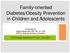 Family-oriented Diabetes/Obesity Prevention in Children and Adolescents