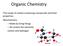 Inorganic compounds: Usually do not contain carbon H 2 O Ca 3 (PO 4 ) 2 NaCl Carbon containing molecules not considered organic: CO 2