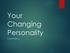 Your Changing Personality CHAPTER 3