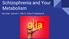 Schizophrenia and Your Metabolism. Glia Club - Dennis T., Ella O., Erika P, Subathra R.