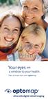 Your eyes are. a window to your health. Take a closer look with optomap.
