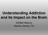 Understanding Addiction and Its Impact on the Brain. SDSMA Webinar Matthew Stanley, DO