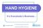 HAND HYGIENE. It s Everybody's Business. The Victorian Department of Human Services & Grampians Region Infection Control Group