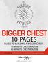 BIGGER CHEST 10-PAGES GUIDE TO BUILDING A BIGGER CHEST 15-MINUTE CHEST ROUTINE 45-MINUTE CHEST ROUTINE
