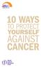 Thank you for choosing World Cancer Research Fund UK s information booklet, 10 Ways to Protect Yourself Against Cancer.