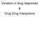 Variation in drug responses & Drug-Drug Interactions