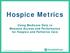 Hospice Metrics Using Medicare Data to Measure Access and Performance for Hospice and Palliative Care