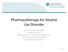 Pharmacotherapy for Alcohol Use Disorder