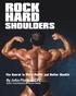 ROCK HARD SHOULDERS. By John Platero, CPT. The Secret to More Power and Better Health! Author, Gold Medalist & Personal Trainer