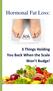 Hormonal Fat Loss: 3 Things Holding You Back When the Scale Won t Budge!