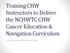 Training CHW Instructors to Deliver the NCHWTC CHW Cancer Education & Navigation Curriculum. 2.5 DSHS-Certified CHW Instructor CEUs