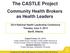 The CASTLE Project. Community Health Brokers as Health Leaders National Health Leadership Conference Tuesday, June 3, 2014 Banff, Alberta