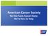 American Cancer Society No One Faces Cancer Alone, We re Here to Help.