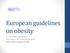 European guidelines on obesity. From a dietetic perspective Ellen Govers, RD, ESDN Obesity EFAD Amsterdam, October